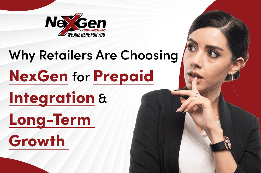 Why Retailers Are Choosing NexGen for Prepaid Integration and Long-Term Growth